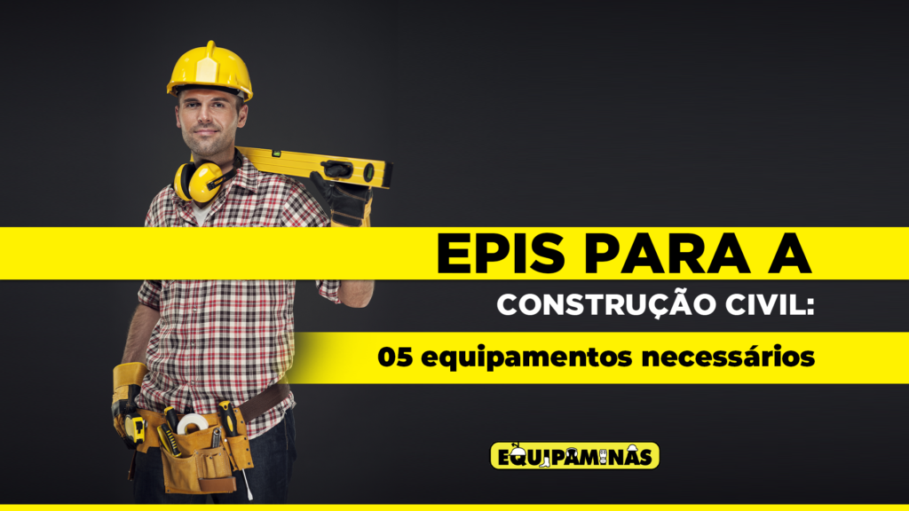 EPIs Para A Construção Civil: 05 Equipamentos Necessários - Equipaminas